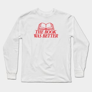 The Book Was Better Red Version Long Sleeve T-Shirt